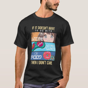 If It Doesn'T Have To Do With Anime Video Games Fo T-Shirt