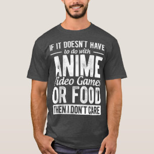 If It Doesn't Have To Do With Anime Video Games I T-Shirt