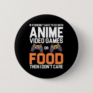 If It Doesn't Have To Do With Anime Video Games or 2 Inch Round Button