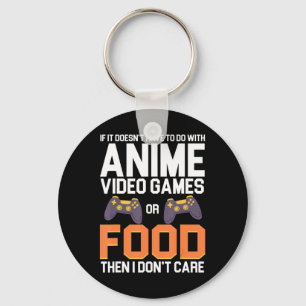 If It Doesn't Have To Do With Anime Video Games or Keychain
