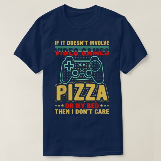 If It Doesn't Involve Video Games Pizza My Bed I D T-Shirt (Design Front)