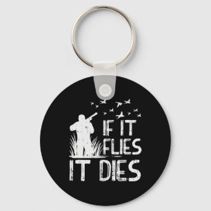 If It Flies Dies Duck Goose Quail Pheasant Hunt Hu Keychain