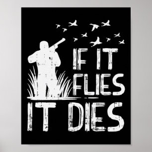 If It Flies Dies Duck Goose Quail Pheasant Hunt Hu Poster