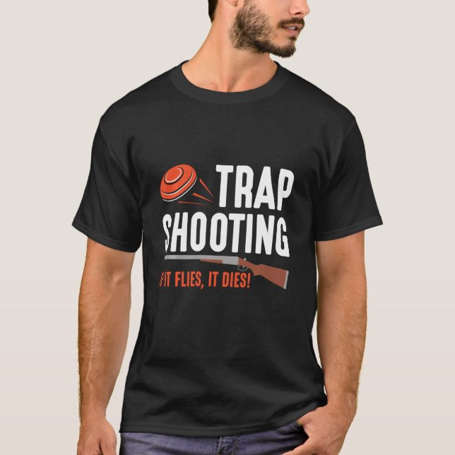 If It Flies It Dies Clay Pigeon Trap Shooting Spor T-Shirt (Front)
