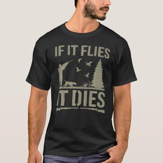 If It Flies It Dies Duck Hunting Bird Hunting Hunt T-Shirt (Front)