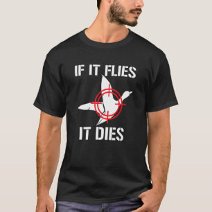 If It Flies It Dies  Duck Hunting Duck Hunter T-Shirt