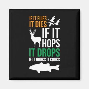 If It Flies It Dies If It Hops It Drops If It Hook Magnet