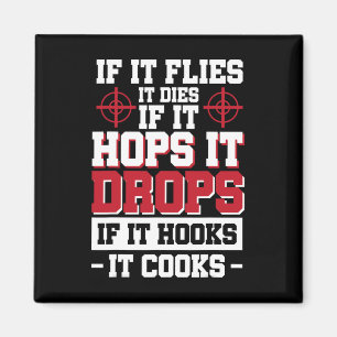If It Flies It Dies If It Hops It Drops If It Hook Magnet