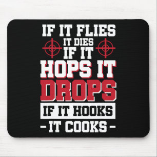 If It Flies It Dies If It Hops It Drops If It Hook Mouse Pad