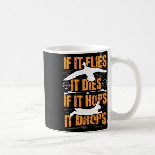 If It Flies It Dies If It Hops It Drops - Rabbit H Coffee Mug