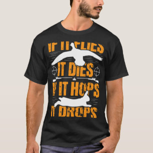 If It Flies It Dies If It Hops It Drops - Rabbit H T-Shirt