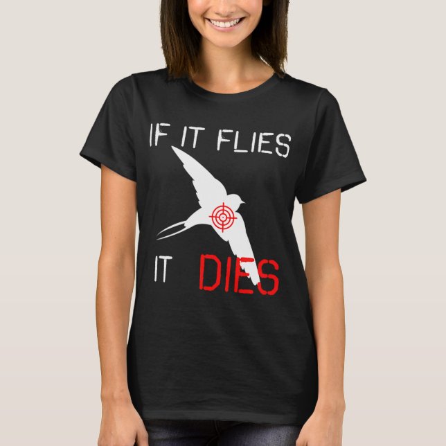 If it flies it dies T-Shirt (Front)
