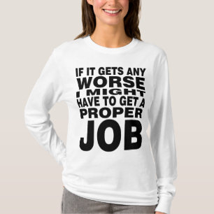 If it Gets any Worse T-Shirt