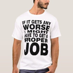 If it Gets any Worse T-Shirt