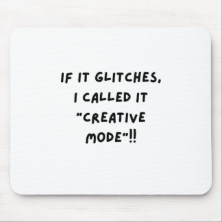 If It Glitches, I Call It " Creative Mode"...  Mouse Pad