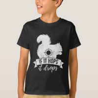 If It Hops It Drops Funny Squirrel Hunting
