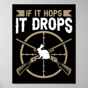 If It Hops - It Drops Quote For A Rabbit Hunter  Poster