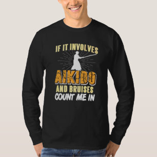 If It Involves Aikido & Bruises Count Me In Presen T-Shirt