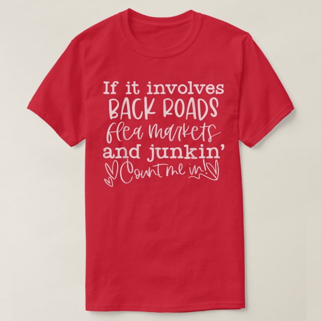 If It Involves Back Roads Flea Markets And Junkin' T-Shirt (Design Front)