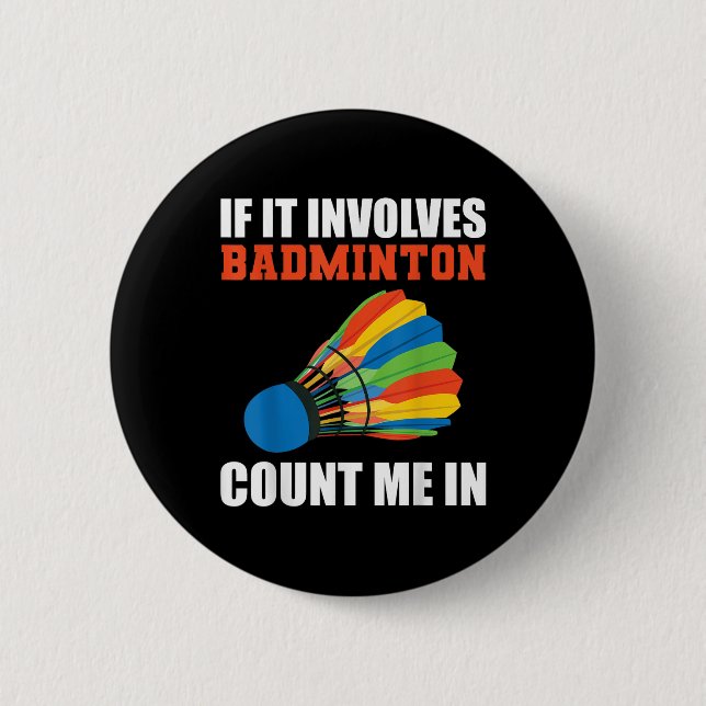 If It Involves Badminton Count Me In Badminton Pla 2 Inch Round Button (Front)