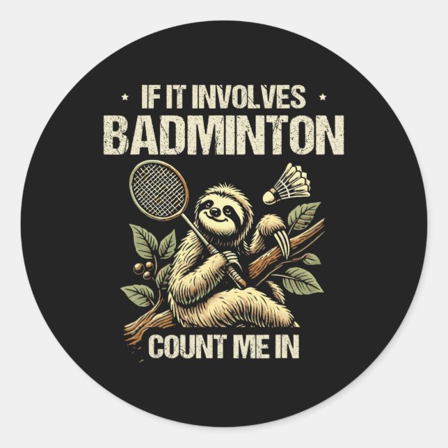 If It Involves Badminton Count Me In Shuttle 1  Classic Round Sticker (Front)