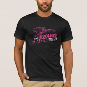 If It Involves Baking Count Me In Novelty T-Shirt