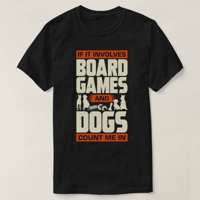 If It Involves Board Games And Dogs Count Me In T-Shirt (Design Front)