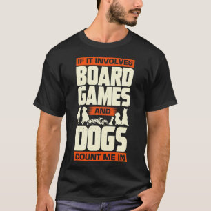 If It Involves Board Games And Dogs Count Me In T-Shirt
