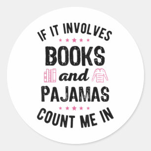 If It Involves Books and Pyjamas Book Lover Bookwo Classic Round Sticker