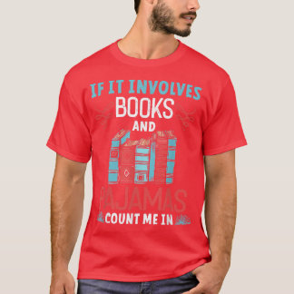 If It Involves Books and Pyjamas Book Lover T-Shirt