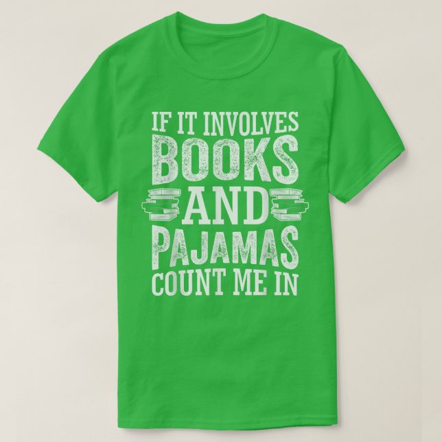 If It Involves Books and Pyjamas Count Me In Book  T-Shirt (Design Front)