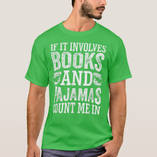 If It Involves Books and Pyjamas Count Me In Book T-Shirt