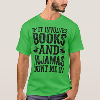 If It Involves Books and Pyjamas Count Me In Book  T-Shirt