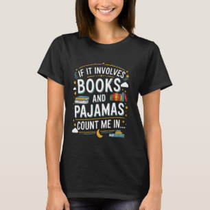 If It Involves Books And Pyjamas Count Me In Funny T-Shirt