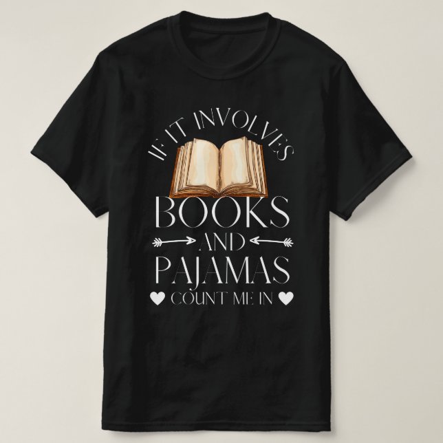 If It Involves Books and Pyjamas Count Me In T-Shirt (Design Front)