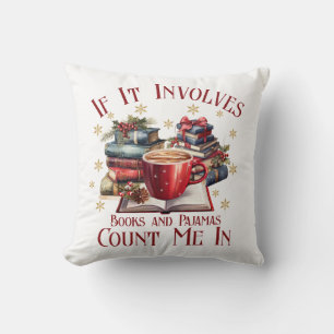 If It Involves Books and Pyjamas Count Me In Throw Pillow