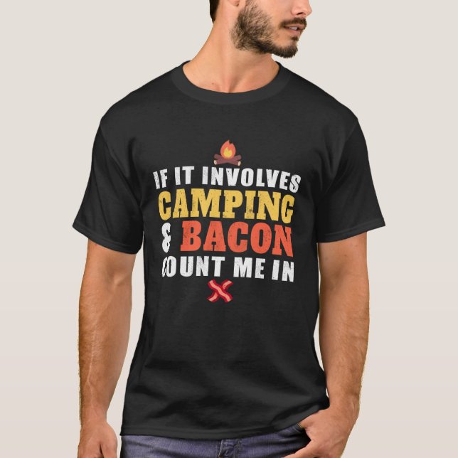 If It Involves Camping And Bacon Count Me In  Camp T-Shirt (Front)