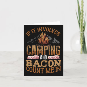 If It Involves Camping And Bacon Count Me In Funny Card