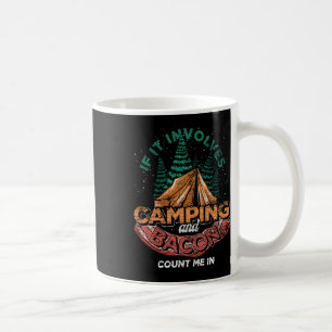 If It Involves Camping And Bacon Count Me In Funny Coffee Mug