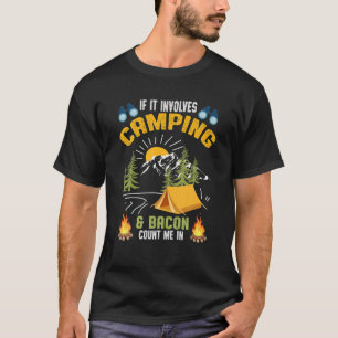 If It Involves Camping And Bacon Count Me In Funny T-Shirt