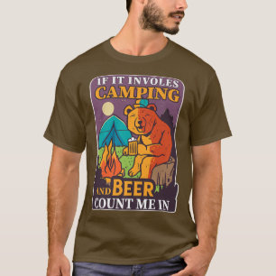 If It Involves Camping And Beer I'm In Bear Camp C T-Shirt