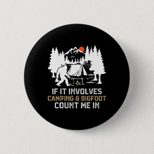 If It Involves Camping And Bigfoot Count Me In Fun 2 Inch Round Button