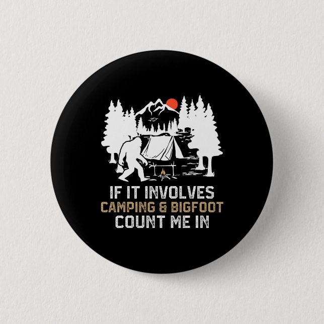 If It Involves Camping And Bigfoot Count Me In Fun 2 Inch Round Button (Front)