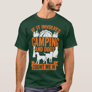If It Involves Camping And Dogs Count Me In T-Shirt