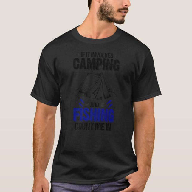If It Involves Camping And Fishing Count Me In T-Shirt (Front)