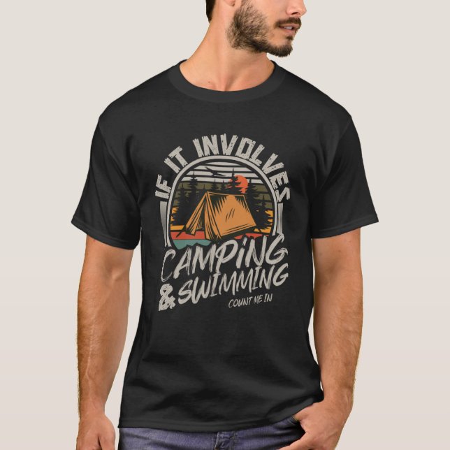 If it Involves Camping and Swimming Count Me In T-Shirt (Front)