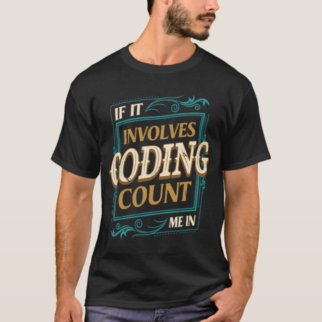 If It Involves Coding Count Me  Encoder Humour T-Shirt (Front)