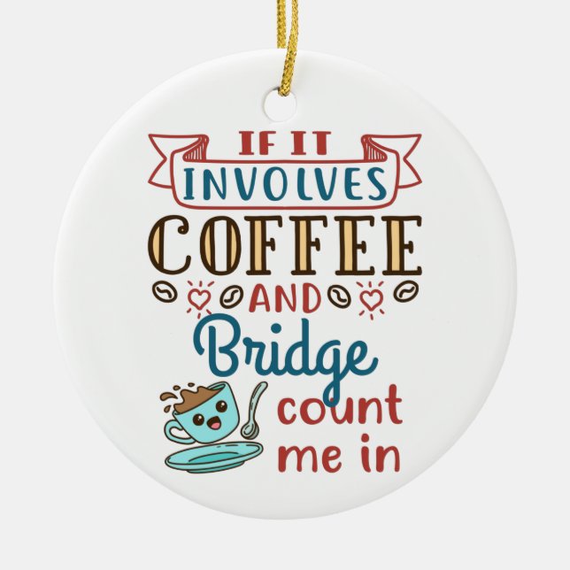 If It Involves Coffee and Bridge Cute Card Game Ceramic Ornament (Front)