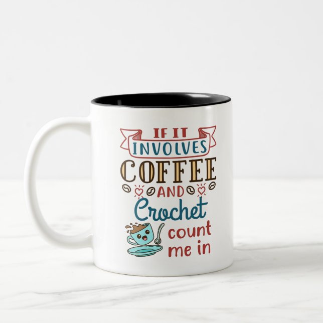 If It Involves Coffee and Crochet Count Me In Two-Tone Coffee Mug (Left)