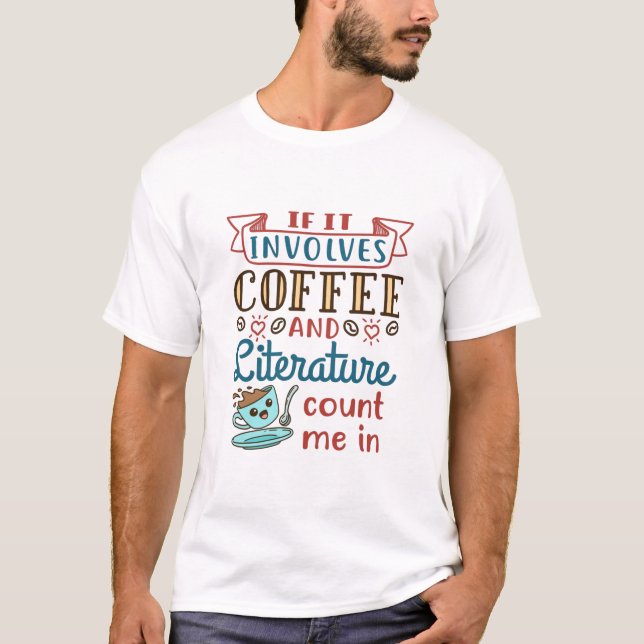 If It Involves Coffee and Literature Count Me In T-Shirt (Front)